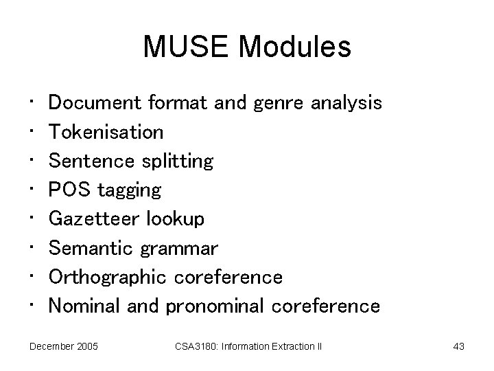 MUSE Modules • • Document format and genre analysis Tokenisation Sentence splitting POS tagging