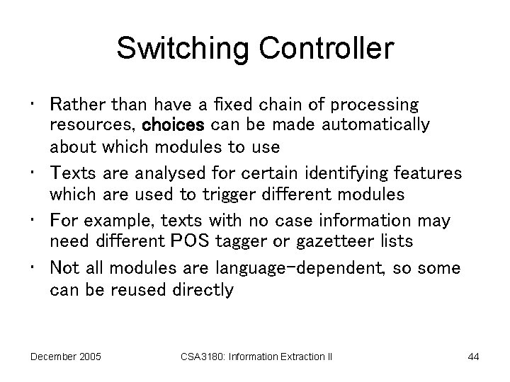 Switching Controller • Rather than have a fixed chain of processing resources, choices can