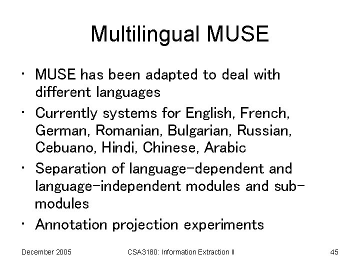 Multilingual MUSE • MUSE has been adapted to deal with different languages • Currently