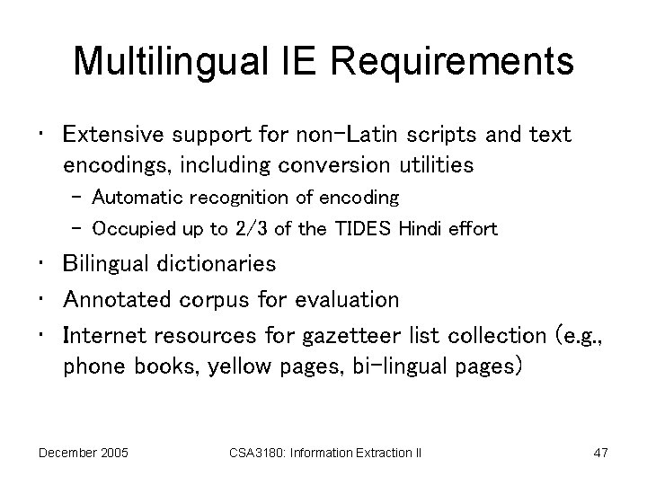 Multilingual IE Requirements • Extensive support for non-Latin scripts and text encodings, including conversion