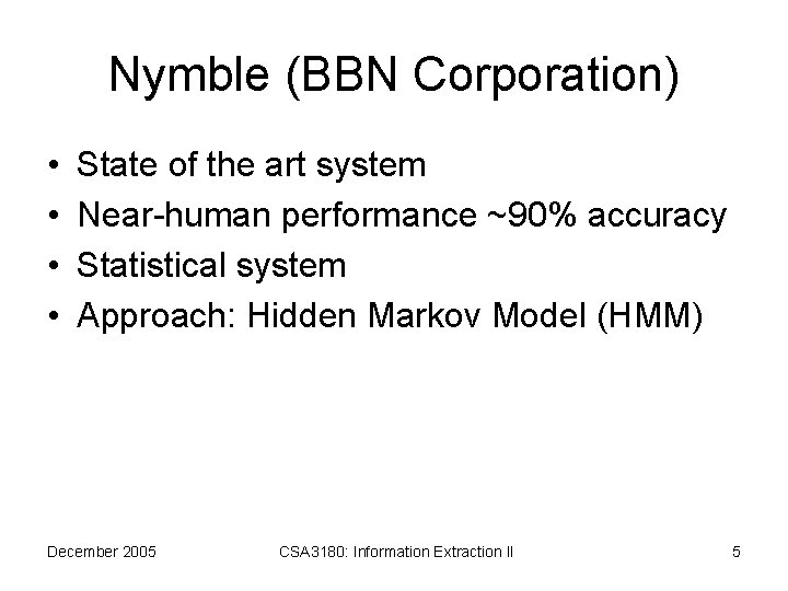 Nymble (BBN Corporation) • • State of the art system Near-human performance ~90% accuracy