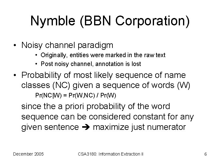Nymble (BBN Corporation) • Noisy channel paradigm • Originally, entities were marked in the