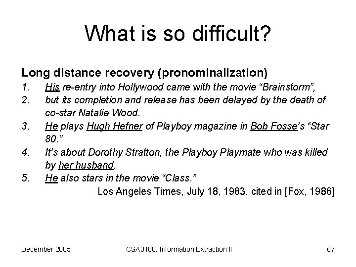 What is so difficult? Long distance recovery (pronominalization) 1. 2. 3. 4. 5. His