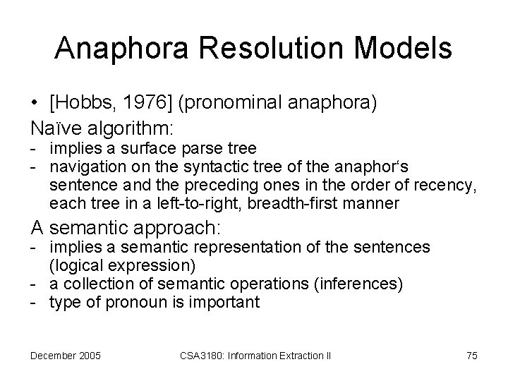 Anaphora Resolution Models • [Hobbs, 1976] (pronominal anaphora) Naïve algorithm: - implies a surface