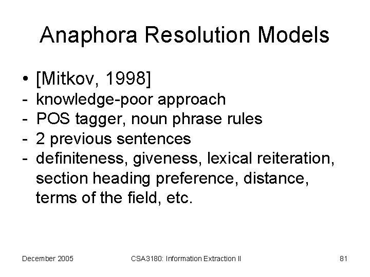 Anaphora Resolution Models • [Mitkov, 1998] - knowledge-poor approach POS tagger, noun phrase rules