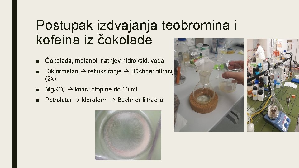 Postupak izdvajanja teobromina i kofeina iz čokolade ■ Čokolada, metanol, natrijev hidroksid, voda ■