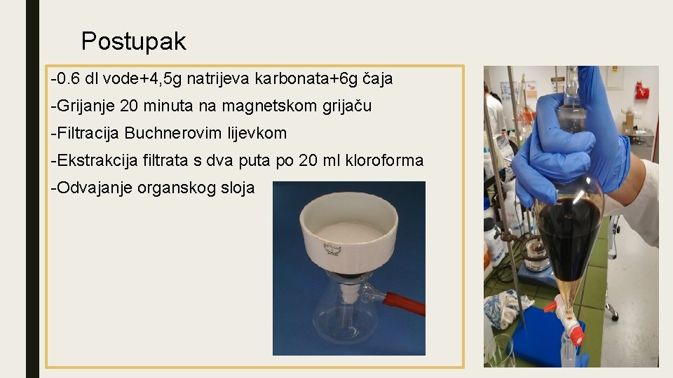 Postupak -0. 6 dl vode+4, 5 g natrijeva karbonata+6 g čaja -Grijanje 20 minuta