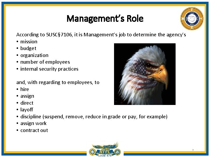 Management’s Role According to 5 USC§ 7106, it is Management’s job to determine the