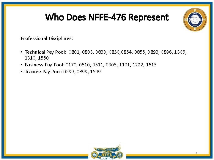 Who Does NFFE-476 Represent Professional Disciplines: • Technical Pay Pool: 0801, 0803, 0830, 0854,