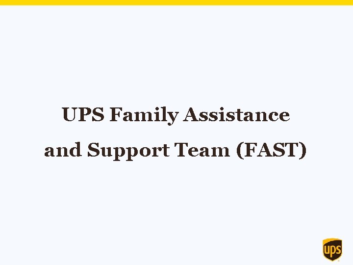 UPS Family Assistance and Support Team (FAST) 