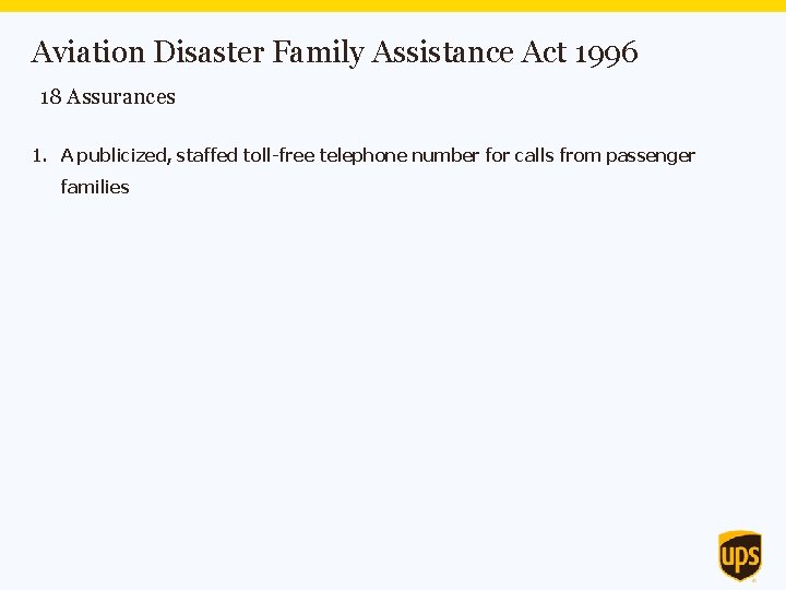 Aviation Disaster Family Assistance Act 1996 18 Assurances 1. A publicized, staffed toll-free telephone