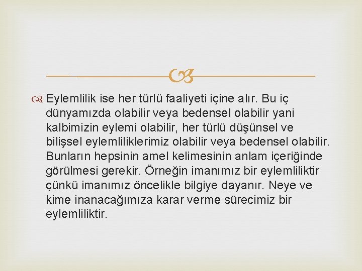  Eylemlilik ise her türlü faaliyeti içine alır. Bu iç dünyamızda olabilir veya bedensel