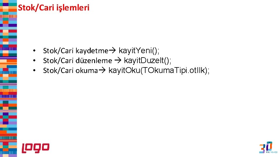 Stok/Cari işlemleri • Stok/Cari kaydetme kayit. Yeni(); • Stok/Cari düzenleme kayit. Duzelt(); • Stok/Cari