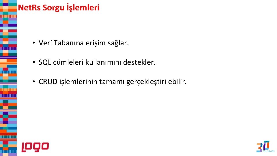 Net. Rs Sorgu İşlemleri • Veri Tabanına erişim sağlar. • SQL cümleleri kullanımını destekler.