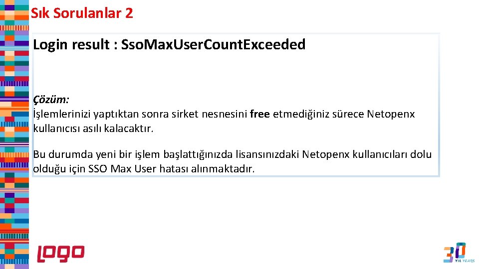 Sık Sorulanlar 2 Login result : Sso. Max. User. Count. Exceeded Çözüm: İşlemlerinizi yaptıktan