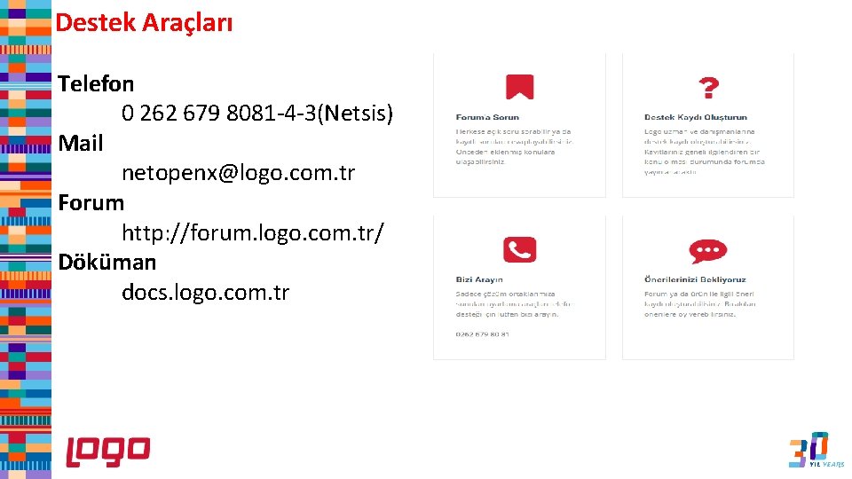 Destek Araçları Telefon 0 262 679 8081 -4 -3(Netsis) Mail netopenx@logo. com. tr Forum