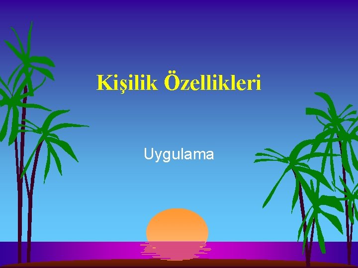 Kişilik Özellikleri Uygulama 