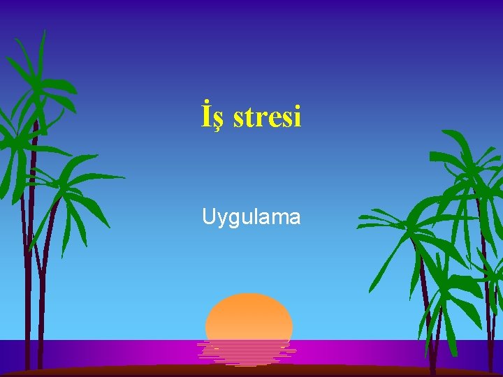 İş stresi Uygulama İş stresi Uygulama