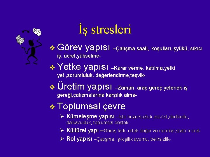 İş stresleri v Görev yapısı –Çalışma saati, koşulları, işyükü, sıkıcı iş, ücret, yükselme- v