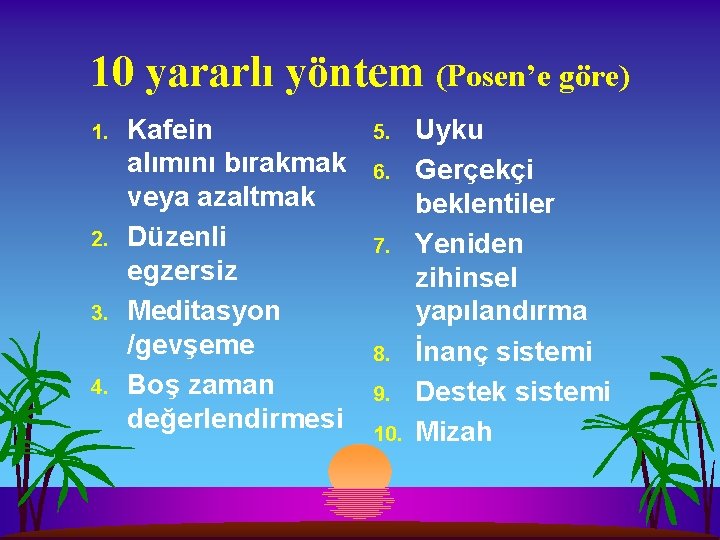 10 yararlı yöntem (Posen’e göre) 1. 2. 3. 4. Kafein alımını bırakmak veya azaltmak