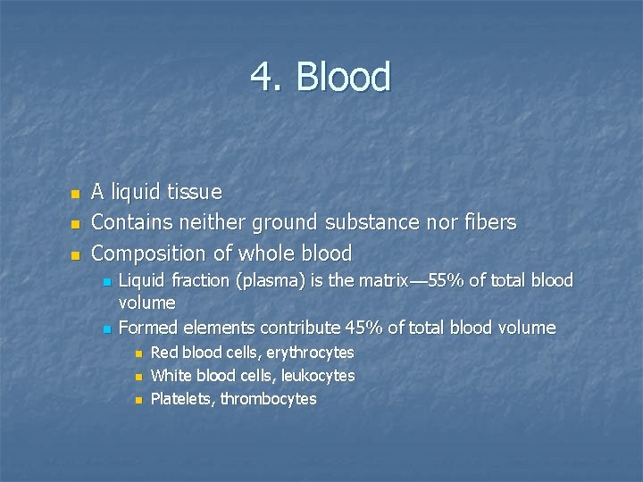 4. Blood n n n A liquid tissue Contains neither ground substance nor fibers