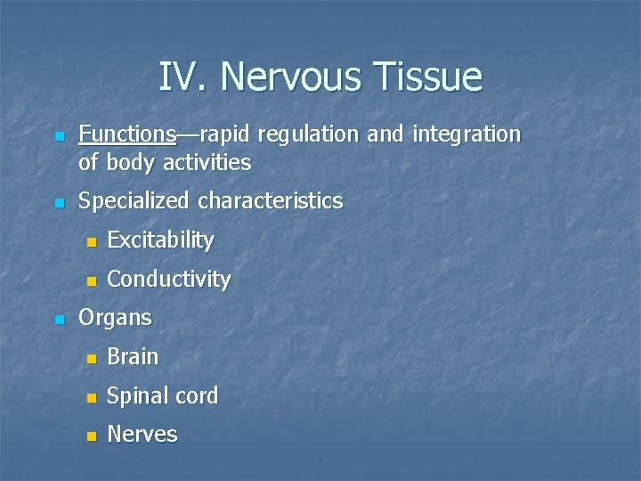 IV. Nervous Tissue n n n Functions—rapid regulation and integration of body activities Specialized