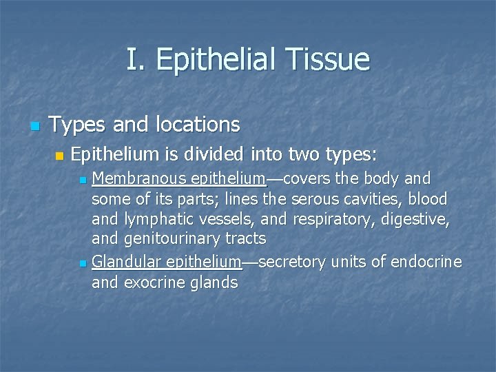 I. Epithelial Tissue n Types and locations n Epithelium is divided into two types: