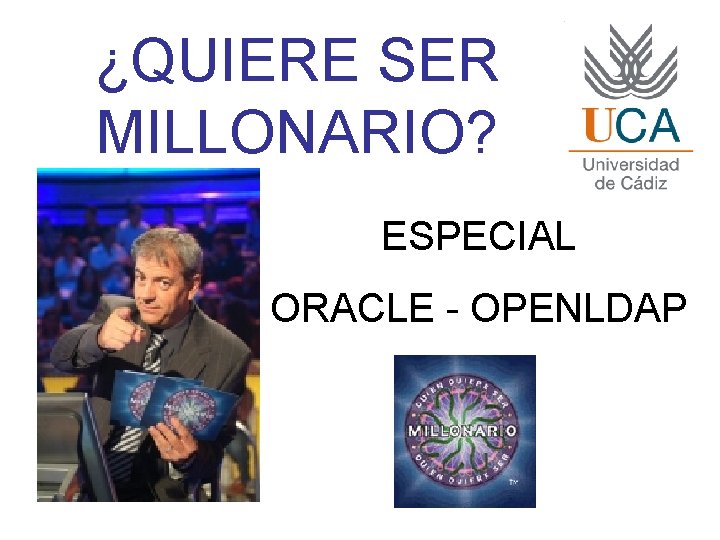 ¿QUIERE SER MILLONARIO? ESPECIAL ORACLE - OPENLDAP 