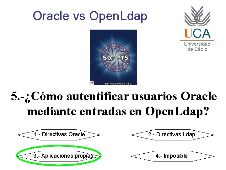 Oracle vs Open. Ldap 5. -¿Cómo autentificar usuarios Oracle mediante entradas en Open. Ldap?