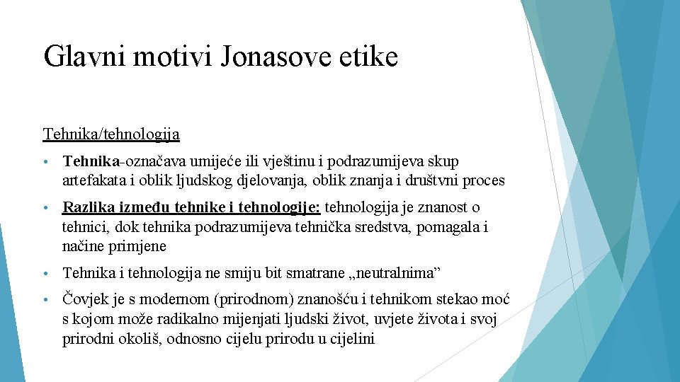 Glavni motivi Jonasove etike Tehnika/tehnologija • Tehnika-označava umijeće ili vještinu i podrazumijeva skup artefakata