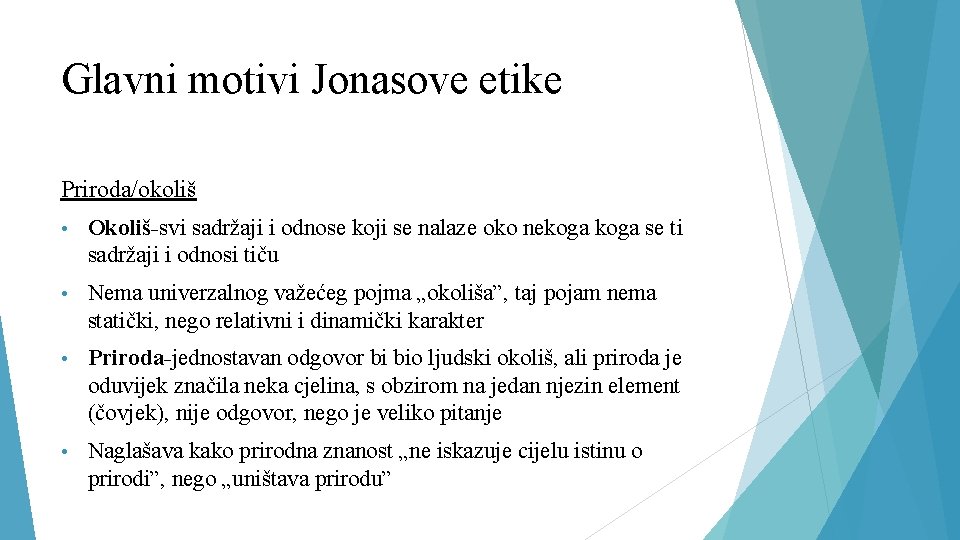 Glavni motivi Jonasove etike Priroda/okoliš • Okoliš-svi sadržaji i odnose koji se nalaze oko