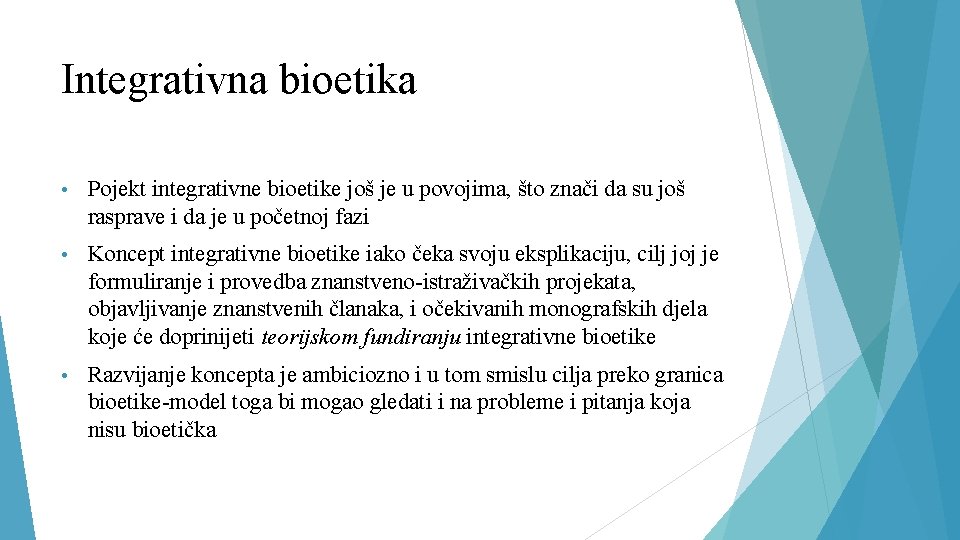 Integrativna bioetika • Pojekt integrativne bioetike još je u povojima, što znači da su