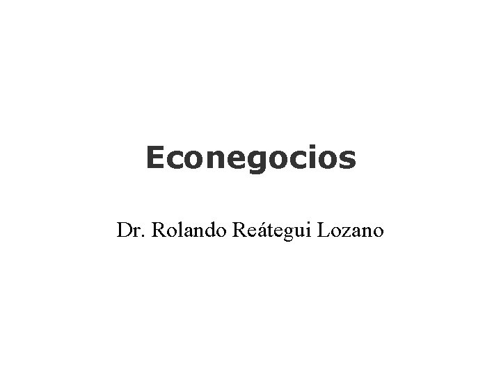 Econegocios Dr. Rolando Reátegui Lozano 