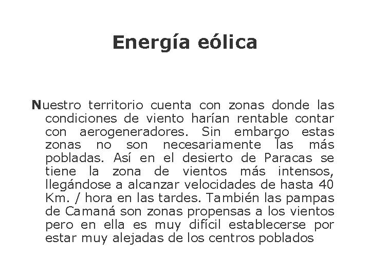 Energía eólica Nuestro territorio cuenta con zonas donde las condiciones de viento harían rentable