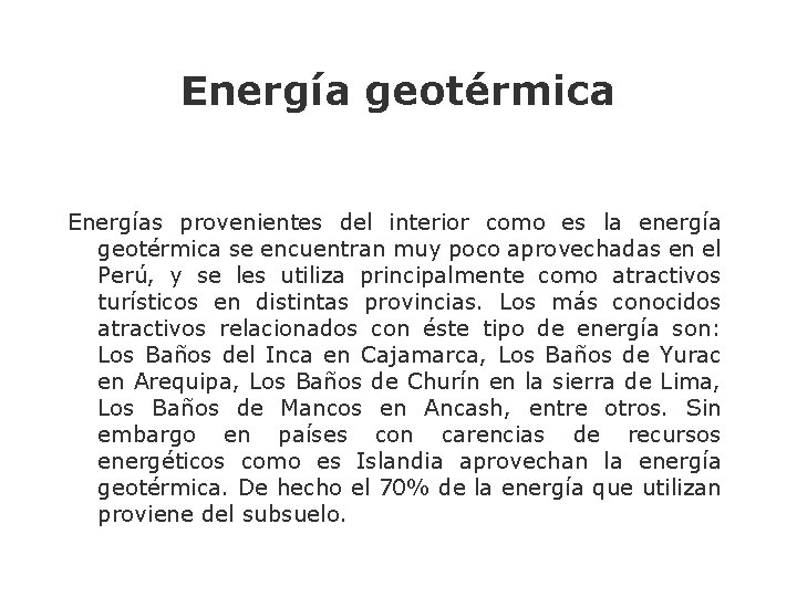 Energía geotérmica Energías provenientes del interior como es la energía geotérmica se encuentran muy