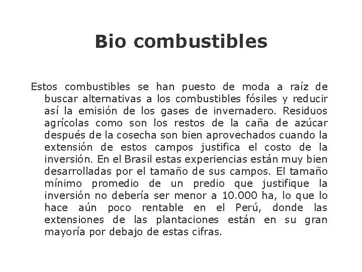 Bio combustibles Estos combustibles se han puesto de moda a raíz de buscar alternativas