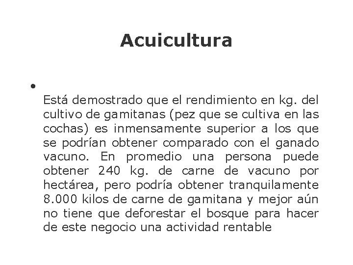 Acuicultura • Está demostrado que el rendimiento en kg. del cultivo de gamitanas (pez