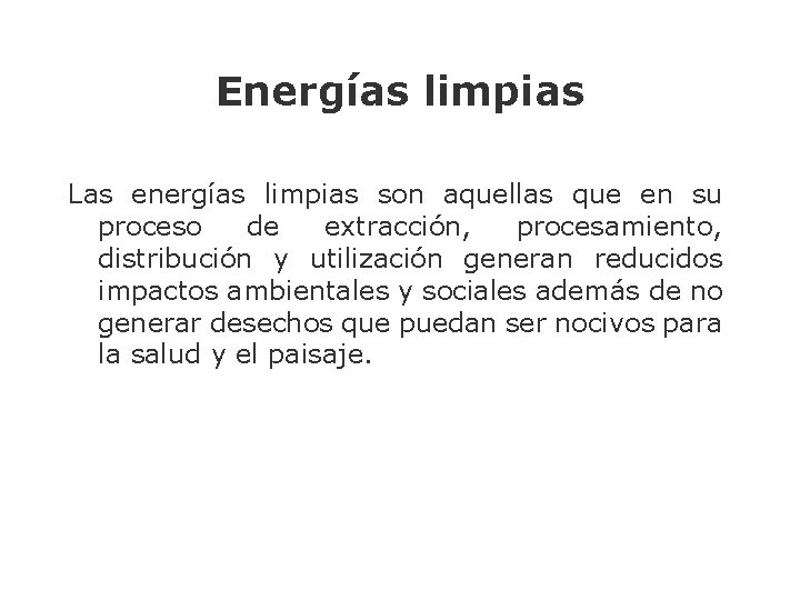 Energías limpias Las energías limpias son aquellas que en su proceso de extracción, procesamiento,