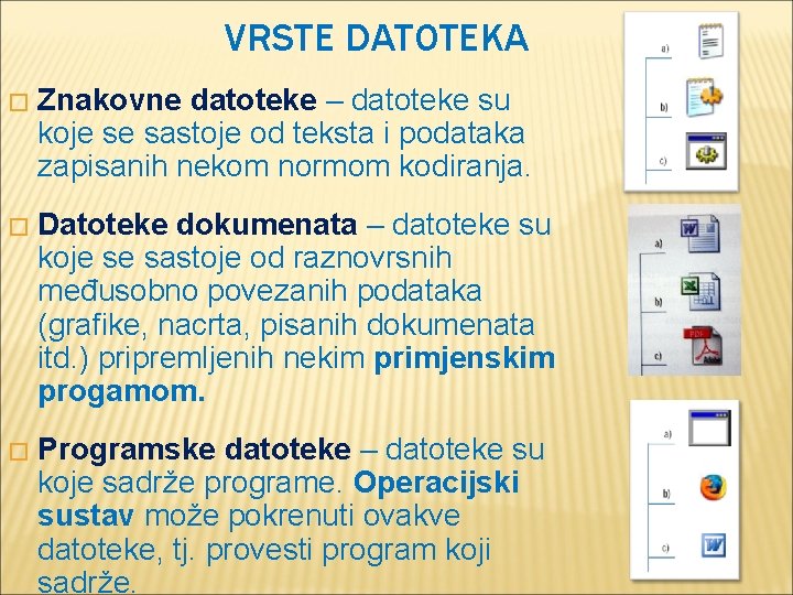 VRSTE DATOTEKA � Znakovne datoteke – datoteke su koje se sastoje od teksta i