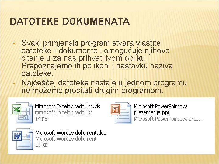 DATOTEKE DOKUMENATA • • Svaki primjenski program stvara vlastite datoteke - dokumente i omogućuje
