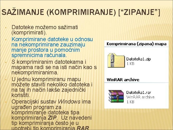 SAŽIMANJE (KOMPRIMIRANJE) [“ZIPANJE”] • • • Datoteke možemo sažimati (komprimirati). Komprimirane datoteke u odnosu