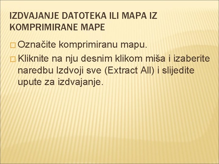 IZDVAJANJE DATOTEKA ILI MAPA IZ KOMPRIMIRANE MAPE � Označite komprimiranu mapu. � Kliknite na