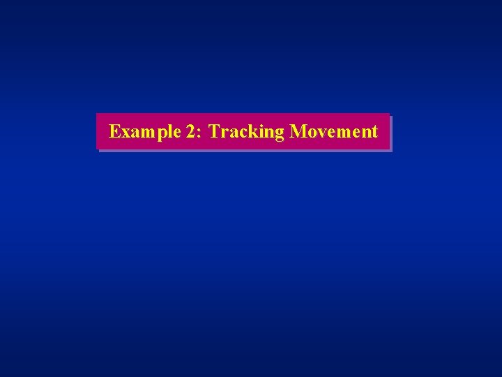 Example 2: Tracking Movement 