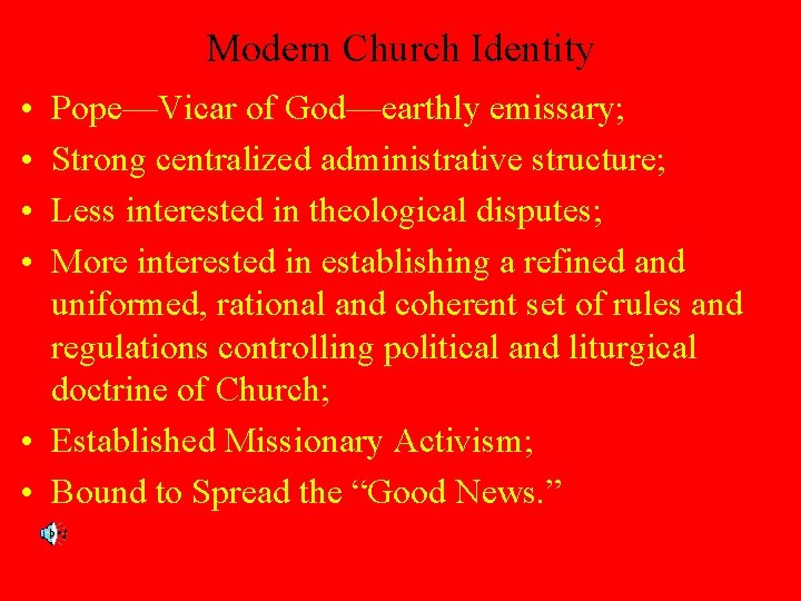 Modern Church Identity • • Pope—Vicar of God—earthly emissary; Strong centralized administrative structure; Less