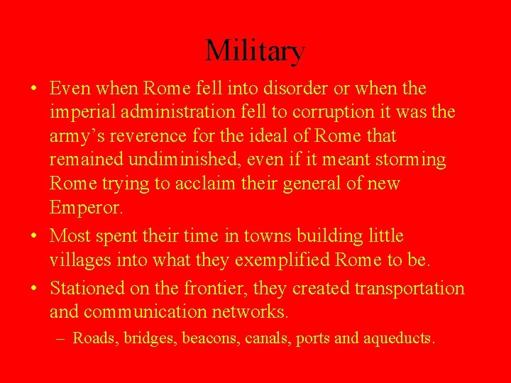 Military • Even when Rome fell into disorder or when the imperial administration fell