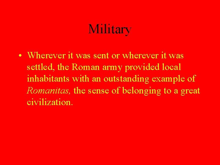 Military • Wherever it was sent or wherever it was settled, the Roman army