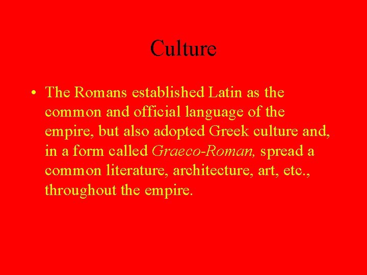 Culture • The Romans established Latin as the common and official language of the