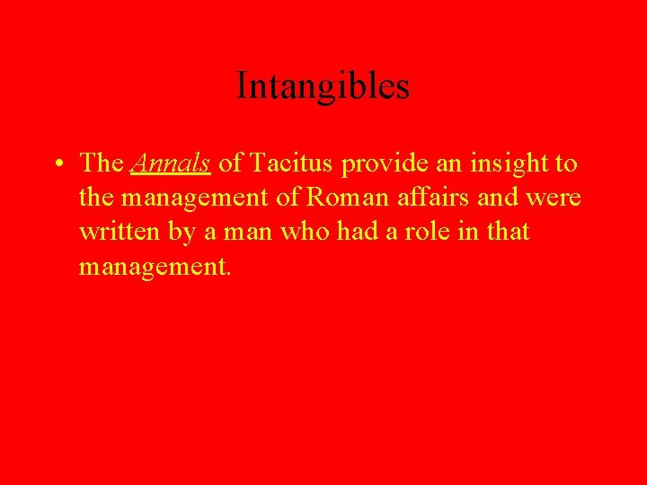 Intangibles • The Annals of Tacitus provide an insight to the management of Roman