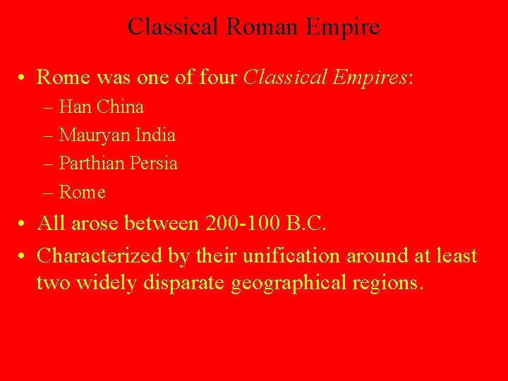 Classical Roman Empire • Rome was one of four Classical Empires: – Han China