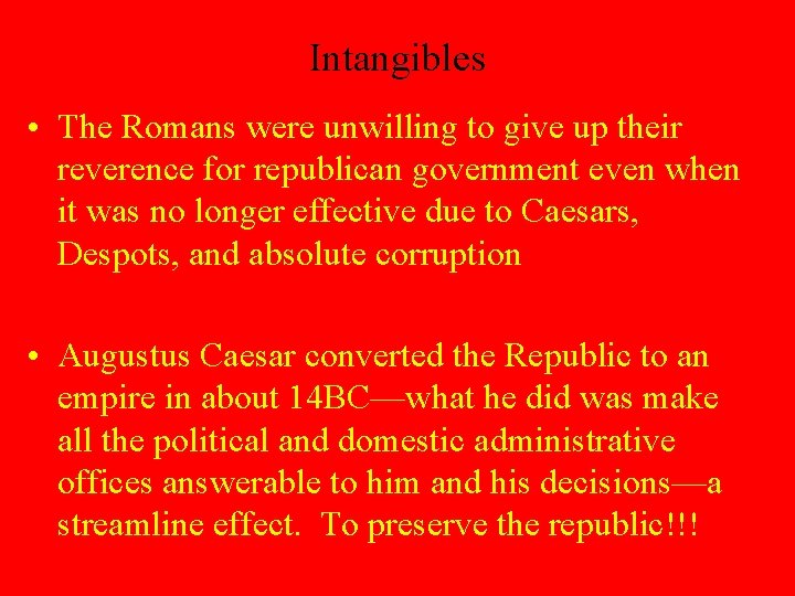 Intangibles • The Romans were unwilling to give up their reverence for republican government